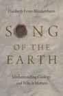 Song of the Earth : Understanding Geology and Why It Matters - Book