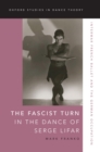 The Fascist Turn in the Dance of Serge Lifar : Interwar French Ballet and the German Occupation - eBook