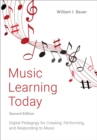 Music Learning Today : Digital Pedagogy for Creating, Performing, and Responding to Music - eBook