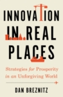 Innovation in Real Places : Strategies for Prosperity in an Unforgiving World - eBook