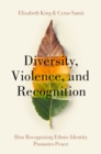 Diversity, Violence, and Recognition : How recognizing ethnic identity promotes peace - eBook