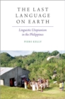 The Last Language on Earth : Linguistic Utopianism in the Philippines - Book