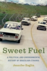 Sweet Fuel : A Political and Environmental History of Brazilian Ethanol - eBook