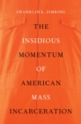 The Insidious Momentum of American Mass Incarceration - eBook