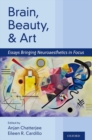 Brain, Beauty, and Art : Essays Bringing Neuroaesthetics into Focus - Book