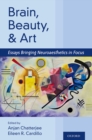 Brain, Beauty, and Art : Essays Bringing Neuroaesthetics into Focus - eBook