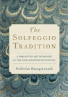 The Solfeggio Tradition : A Forgotten Art of Melody in the Long Eighteenth Century - eBook