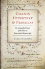 Chants, Hypertext, and Prosulas : Re-texting the Proper of the Mass in Beneventan Manuscripts - eBook
