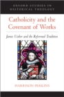 Catholicity and the Covenant of Works : James Ussher and the Reformed Tradition - eBook