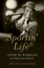 Sportin' Life : John W. Bubbles, An American Classic - eBook