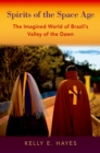Spirits of the Space Age : The Imagined World of Brazil's Valley of the Dawn - eBook
