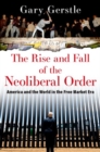 The Rise and Fall of the Neoliberal Order : America and the World in the Free Market Era - Book
