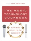 The Music Technology Cookbook : Ready-Made Recipes for the Classroom - eBook