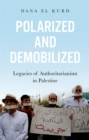 Polarized and Demobilized : Legacies of Authoritarianism in Palestine - eBook