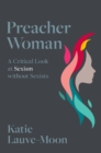 Preacher Woman : A Critical Look at Sexism without Sexists - eBook