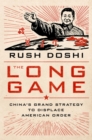The Long Game : China's Grand Strategy to Displace American Order - eBook
