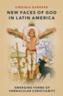 New Faces of God in Latin America : Emerging Forms of Vernacular Christianity - eBook