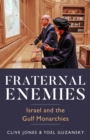 Fraternal Enemies : Israel and the Gulf Monarchies - eBook