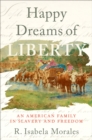 Happy Dreams of Liberty : An American Family in Slavery and Freedom - eBook