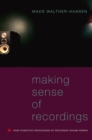 Making Sense of Recordings : How Cognitive Processing of Recorded Sound Works - eBook