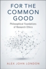 For the Common Good : Philosophical Foundations of Research Ethics - Book