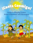 !Canta Conmigo! : Songs and Singing Games from Guatemala and Nicaragua - eBook