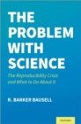 The Problem with Science : The Reproducibility Crisis and What to do About It - eBook