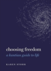 Choosing Freedom : A Kantian Guide to Life - Book