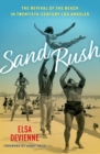 Sand Rush : The Revival of the Beach in Twentieth-Century Los Angeles - Book