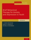 Brief Behavioral Therapy for Anxiety and Depression in Youth : Workbook - eBook