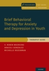Brief Behavioral Therapy for Anxiety and Depression in Youth : Therapist Guide - eBook