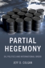Partial Hegemony : Oil Politics and International Order - eBook