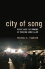City of Song : Music and the Making of Modern Jerusalem - eBook