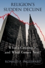 Religion's Sudden Decline : What's Causing it, and What Comes Next? - eBook
