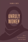 Unruly Women : Race, Neocolonialism, and the Hijab - eBook