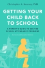 Getting Your Child Back to School : A Parent's Guide to Solving School Attendance Problems, Revised and Updated Edition - Book