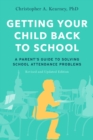 Getting Your Child Back to School : A Parent's Guide to Solving School Attendance Problems, Revised and Updated Edition - eBook