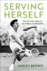 Serving Herself : The Life and Times of Althea Gibson - eBook