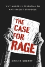 The Case for Rage : Why Anger Is Essential to Anti-Racist Struggle - eBook