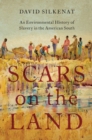 Scars on the Land : An Environmental History of Slavery in the American South - Book