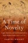 A Time of Novelty : Logic, Emotion, and Intellectual Life in Early Modern India, 1500-1700 C.E. - eBook