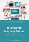 Technology for Unleashing Creativity : Practical Tips and Tools for Music Educators - eBook