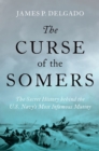 The Curse of the Somers : The Secret History behind the U.S. Navy's Most Infamous Mutiny - eBook