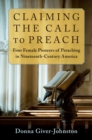 Claiming the Call to Preach : Four Female Pioneers of Preaching in Nineteenth-Century America - eBook