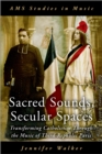 Sacred Sounds, Secular Spaces : Transforming Catholicism Through the Music of Third-Republic Paris - eBook