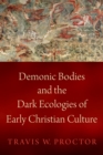 Demonic Bodies and the Dark Ecologies of Early Christian Culture - eBook