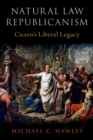 Natural Law Republicanism : Cicero's Liberal Legacy - eBook