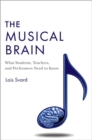 The Musical Brain : What Students, Teachers, and Performers Need to Know - Book