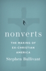 Nonverts : The Making of Ex-Christian America - eBook