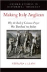 Making Italy Anglican : Why the Book of Common Prayer Was Translated into Italian - Book